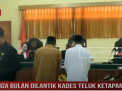 TIGA BULAN DILANTIK KADES TELUK KETAPANG, KINI JADI TERDAKWA DI PENGADILAN NEGERI KUALA TUNGKAL