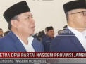 KETUA DPW PARTAI NASDEM PROVINSI JAMBI LAUNCHING NASDEM MEMANGGIL