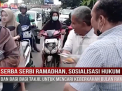 SERBA SERBI RAMADHAN, SOSIALISASI HUKUM DAN BAGI BAGI TAKJIL UNTUK MENCARI KEBERKAHAN BULAN RAMADHAN