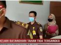 KEJARI BATANGHARI TAHAN TIGA TERSANGKA KASUS KORUPSI SENILAI Rp1,5 MILIYAR