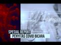 Special Report - Penyitas Covid Bicara