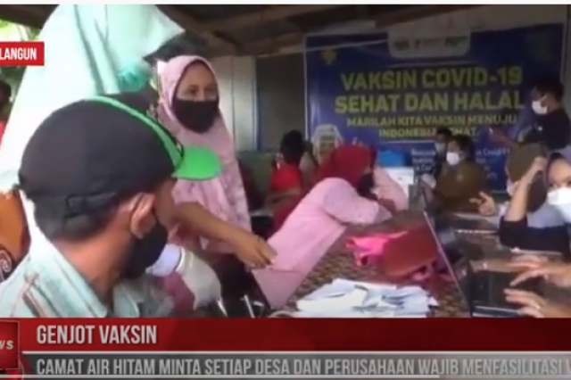 GENJOT VAKSIN CAMAT AIR HITAM MINTA SETIAP DESA DAN PERUSAHAAN WAJIB MENFASILITASI VAKSIN