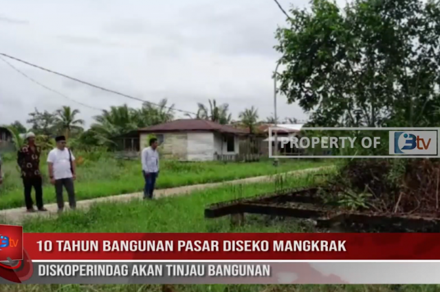 10 TAHUN BANGUNAN PASAR DISEKO MANGKRAK,DISKOPERINDAG AKAN TINJAU BANGUNAN