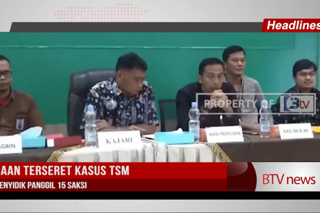 DUGAAN TERSERET KASUS TSM, TIM PENYIDIK PANGGIL 15 SAKSI