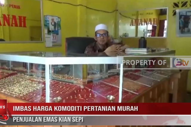 IMBAS HARGA KOMODITI PERTANIAN MURAH, PENJUALAN EMAS KIAN SEPI