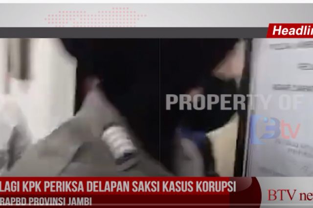 LAGI KPK PERIKSA DELAPAN SAKSI KASUS KORUPSI RAPBD PROVINSI JAMBI